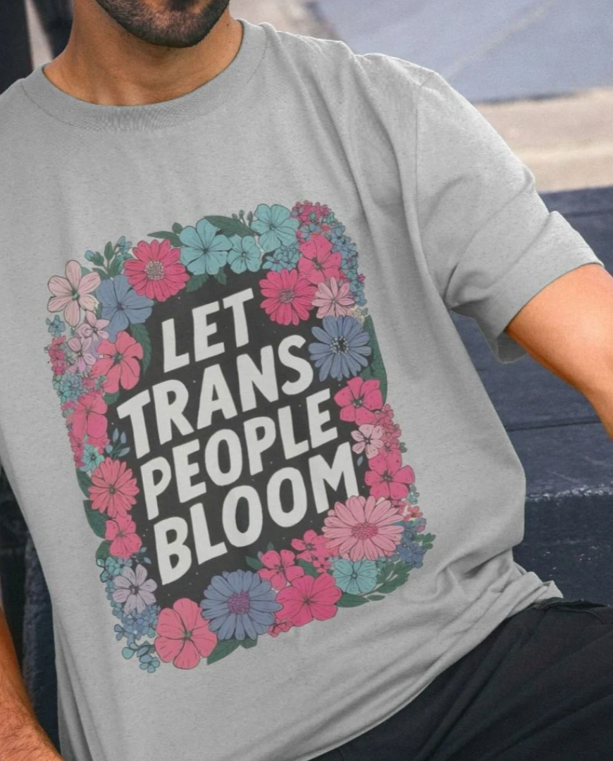 Let Trans People Bloom (unisex) t-shirt