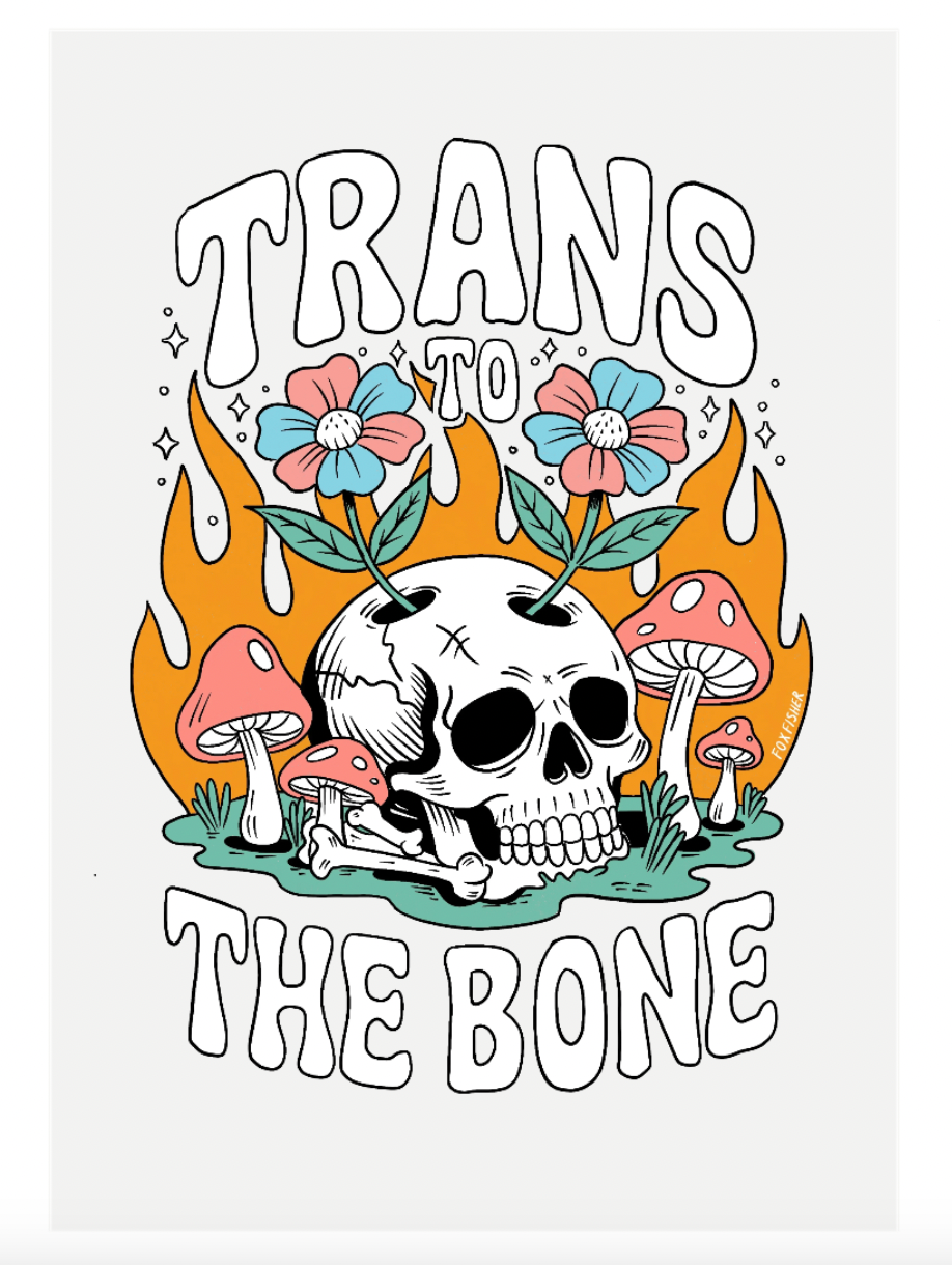 Trans to the Bone - Art Print