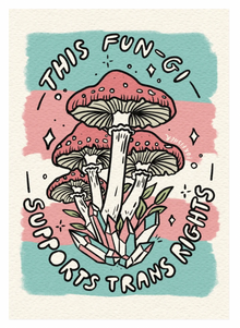 This Fungi Supports Trans Rights (Art Print)