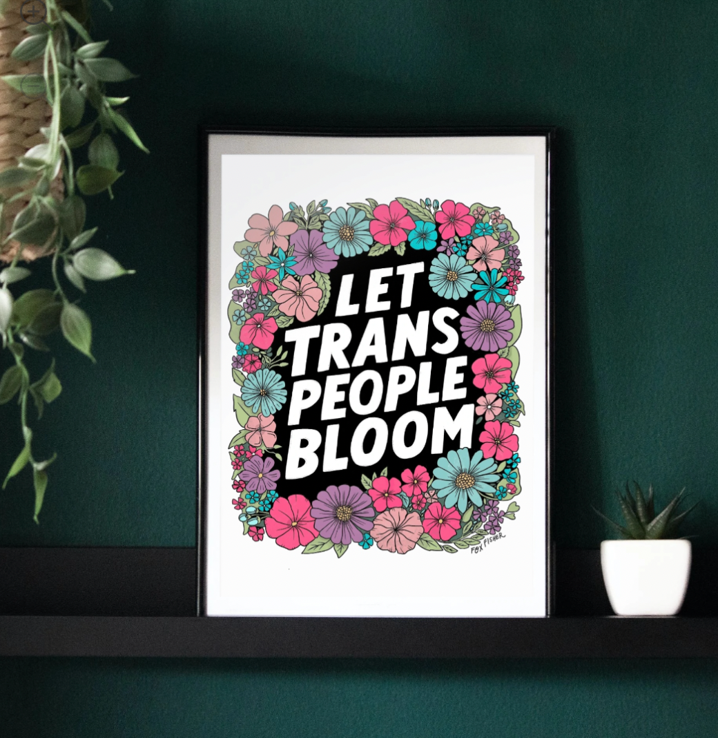 Let Trans People Bloom - Art Print