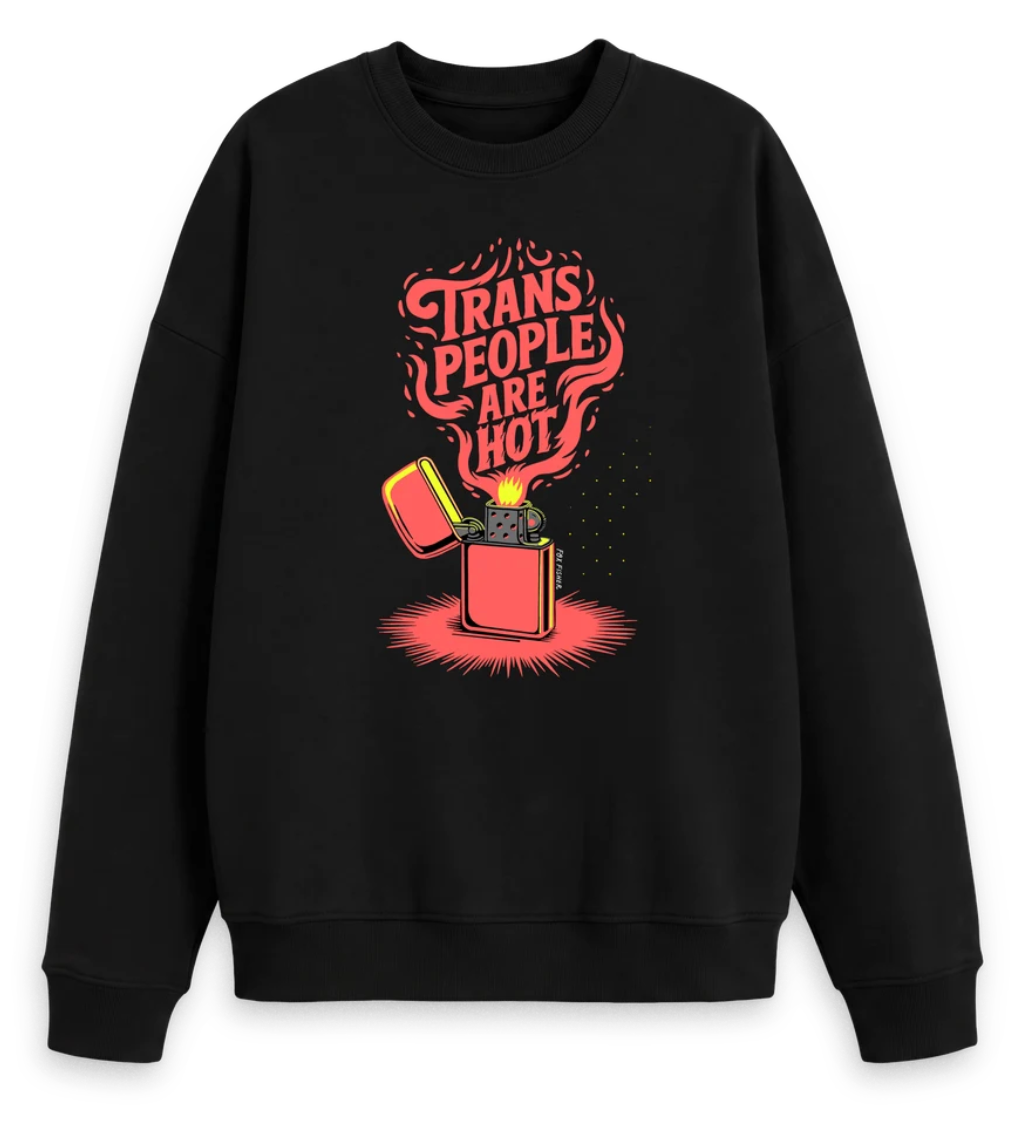 Trans People Are HOT - Tshirt or Sweater