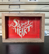 Sweetheart Screen Print