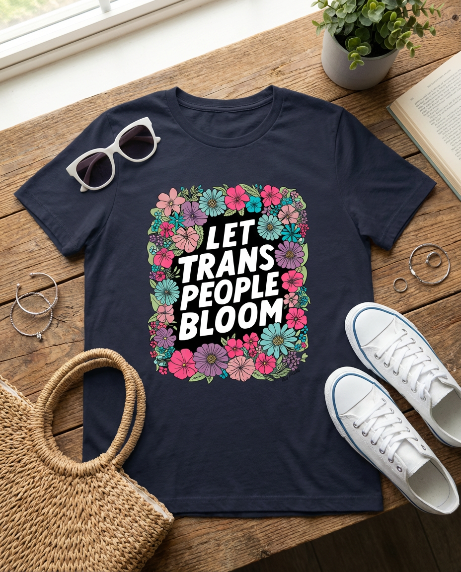 Let Trans People Bloom (unisex) t-shirt