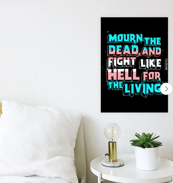 Mourn the Dead and Fights Like Hell for the Living Art Print